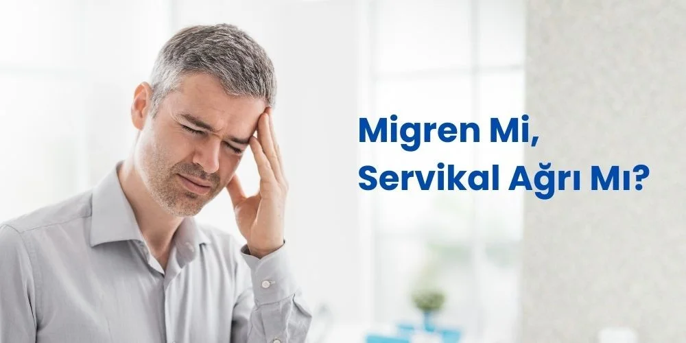 Migren mi Servikal Baş Ağrısı mı? Ağrınızın Gerçek Sebebini Keşfedin
