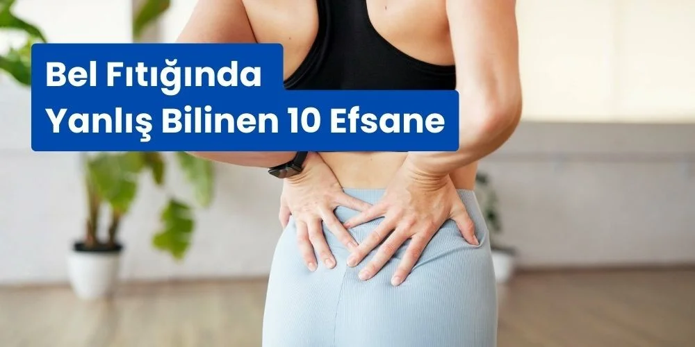 Bel Fıtığında Yanlış Bilinen 10 Efsane